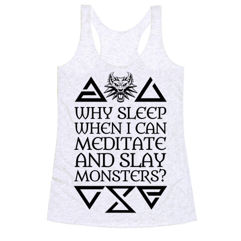 Why Sleep When I Can Meditate And Slay Monsters? Racerback Tank Top