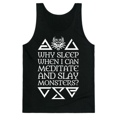 Why Sleep When I Can Meditate And Slay Monsters? Tank Top