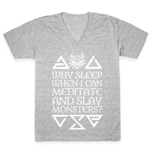 Why Sleep When I Can Meditate And Slay Monsters? V-Neck Tee Shirt