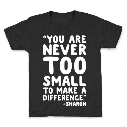 You Are Never Too Small To Make A Difference Sharon Parody Quote White Print Kids T-Shirt