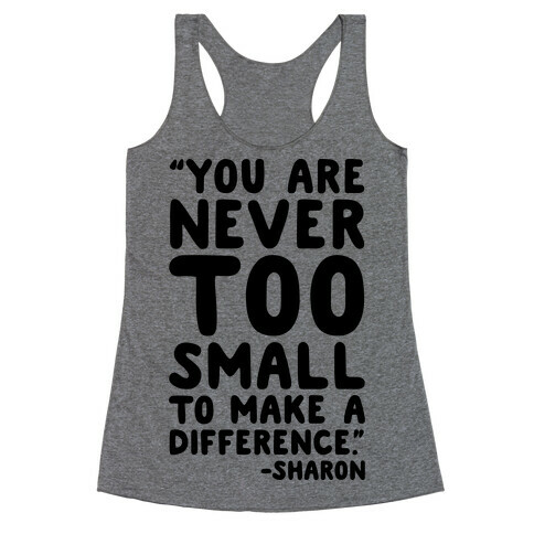 You Are Never Too Small To Make A Difference Sharon Parody Quote Racerback Tank Top