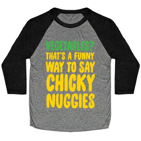 Vegetables That's A Funny Way To Say Chicky Nuggies White Print Baseball Tee