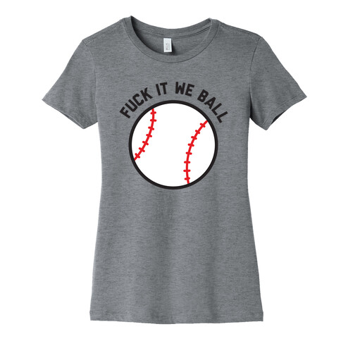 F*** It We Ball (Baseball) Womens T-Shirt