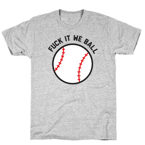 F*** It We Ball (Baseball) T-Shirt