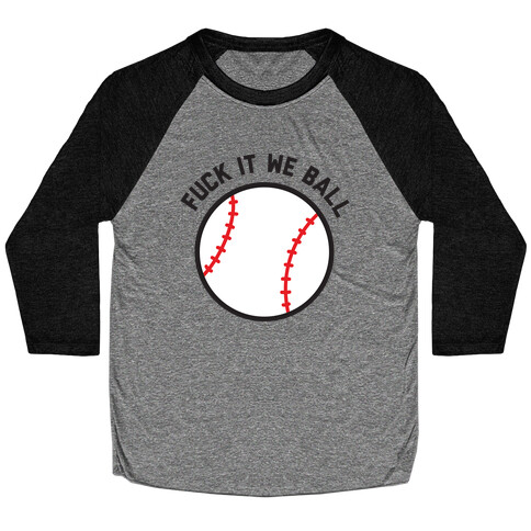 F*** It We Ball (Baseball) Baseball Tee
