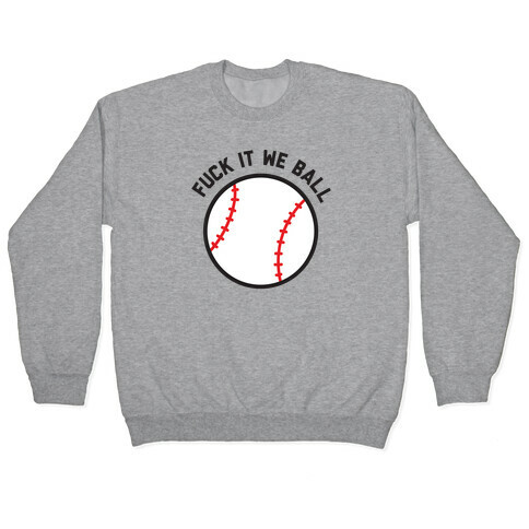 F*** It We Ball (Baseball) Pullover
