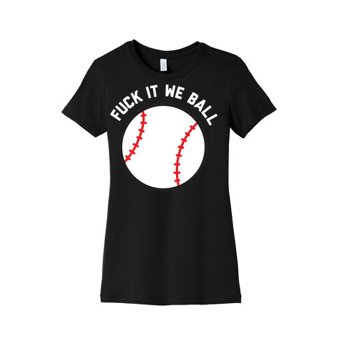 F*** It We Ball (Baseball) Womens T-Shirt