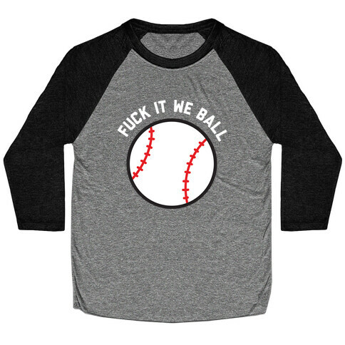 F*** It We Ball (Baseball) Baseball Tee