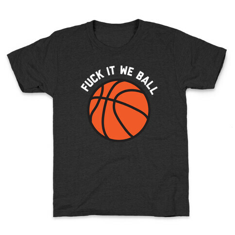 F*** It We Ball (Basketball) Kids T-Shirt