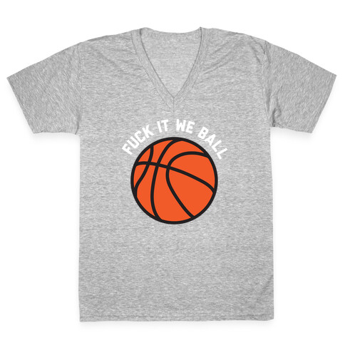 F*** It We Ball (Basketball) V-Neck Tee Shirt