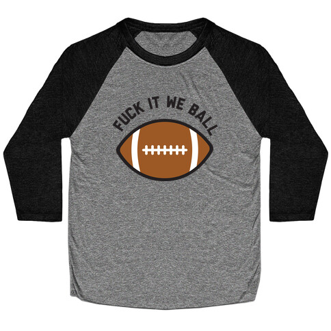 F*** It We Ball (Football) Baseball Tee