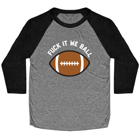 F*** It We Ball (Football) Baseball Tee