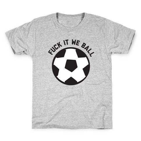 F*** It We Ball (Soccer) Kids T-Shirt