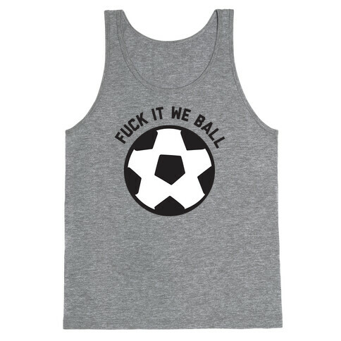 F*** It We Ball (Soccer) Tank Top