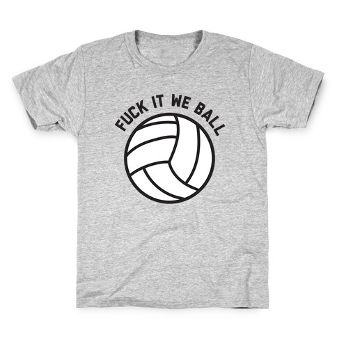 F*** It We Ball (Volleyball) Kids T-Shirt