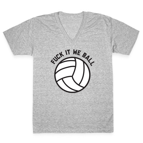 F*** It We Ball (Volleyball) V-Neck Tee Shirt