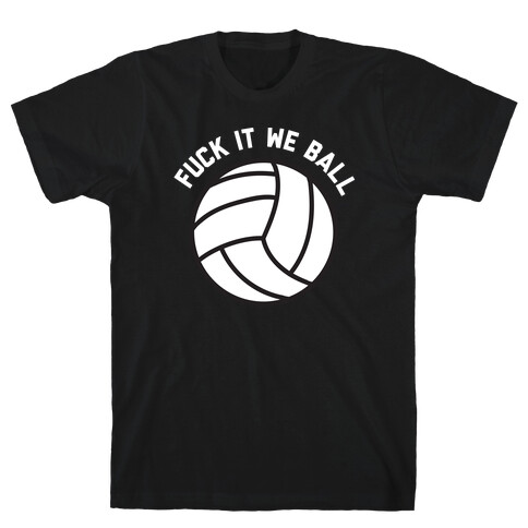 F*** It We Ball (Volleyball) T-Shirt