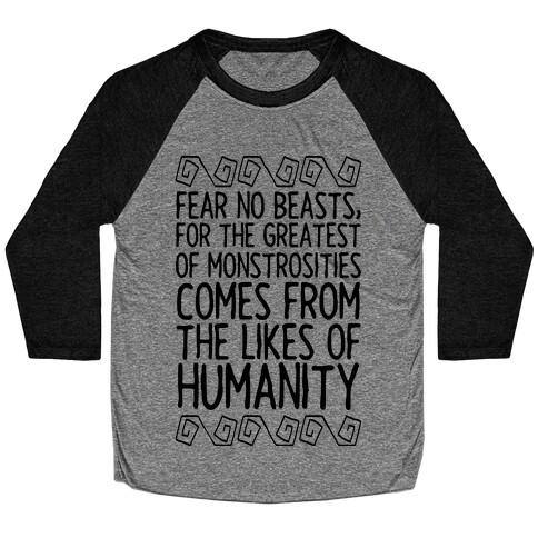 Fear No Beasts, For The Greatest Of Monstrosities Comes From The Likes Of Humanity Baseball Tee