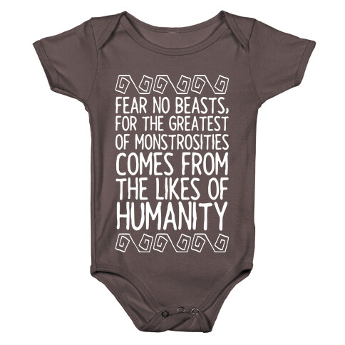 Fear No Beasts, For The Greatest Of Monstrosities Comes From The Likes Of Humanity Baby One-Piece