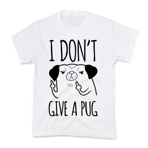 I Don't Give A Pug Kids T-Shirt