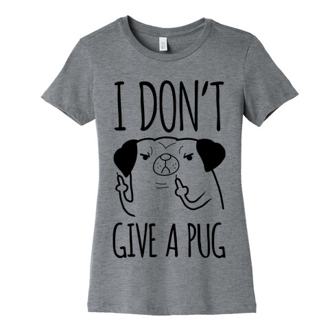 I Don't Give A Pug Womens T-Shirt