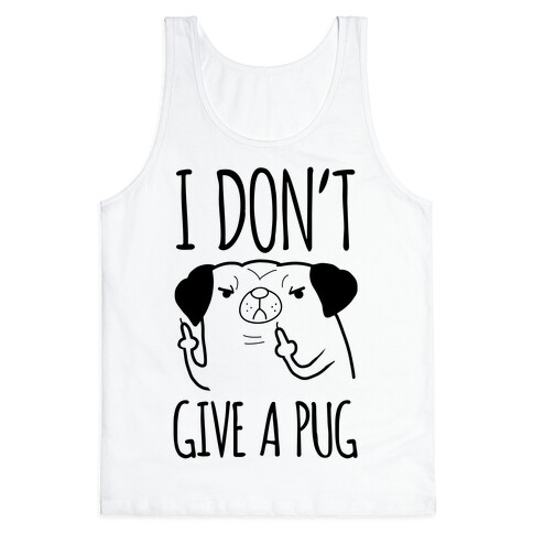 I Don't Give A Pug Tank Top