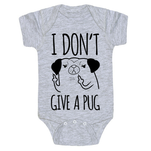 I Don't Give A Pug Baby One-Piece