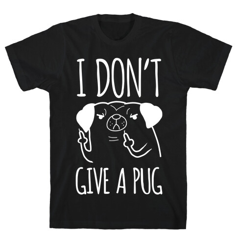 I Don't Give A Pug T-Shirt