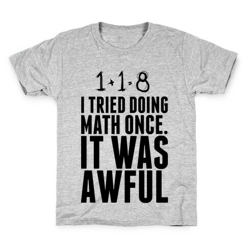 I Tried doing Math Once. It Was awful. Kids T-Shirt