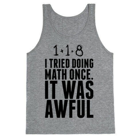 I Tried doing Math Once. It Was awful. Tank Top