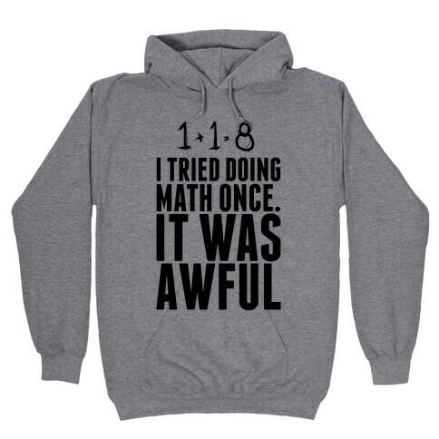 I Tried doing Math Once. It Was awful. Hooded Sweatshirt