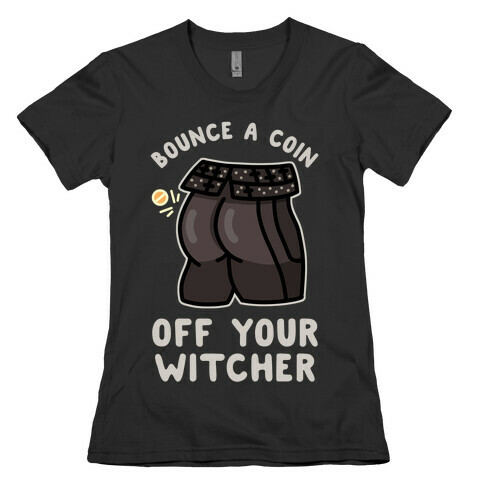 Bounce a Coin Off Your Witcher Womens T-Shirt