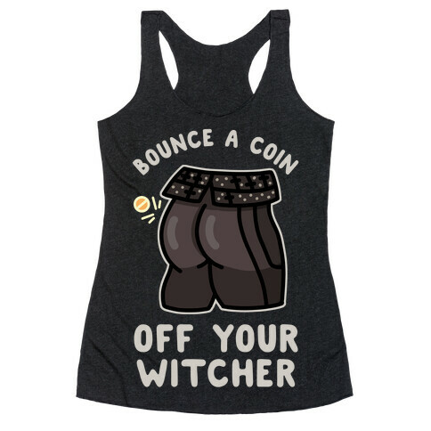 Bounce a Coin Off Your Witcher Racerback Tank Top