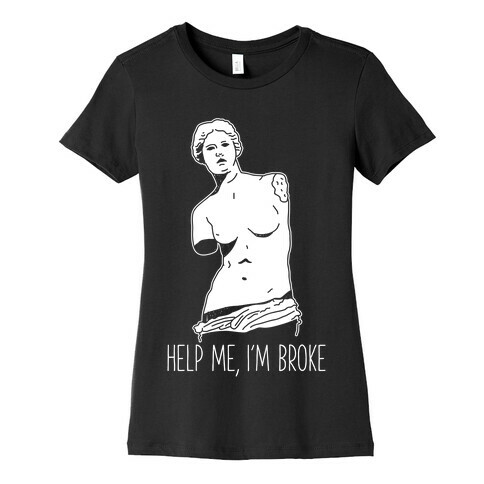 Help Me I'm Broke Womens T-Shirt