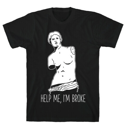 Help Me I'm Broke T-Shirt