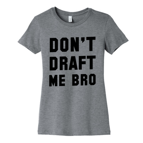 Don't Draft Me Bro Womens T-Shirt