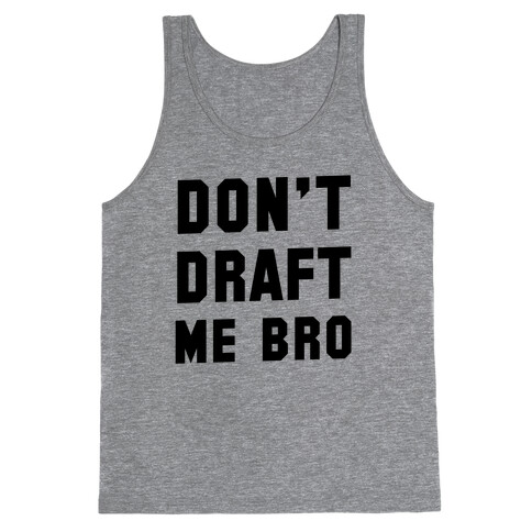 Don't Draft Me Bro Tank Top