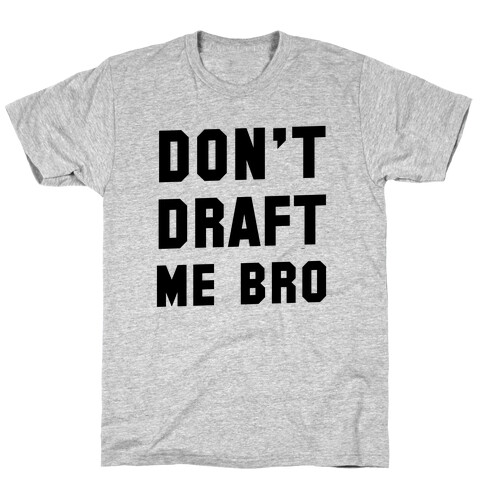 Don't Draft Me Bro T-Shirt