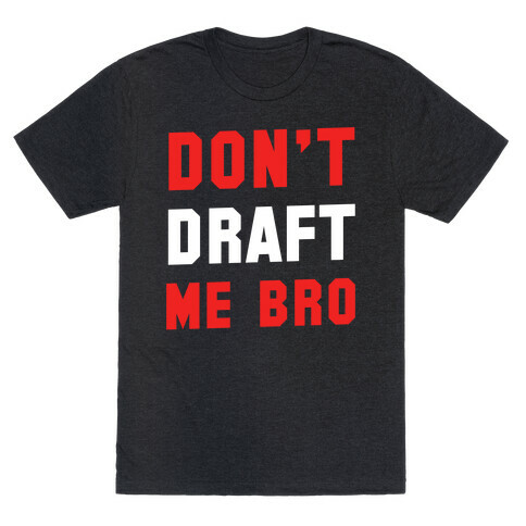 Don't Draft Me Bro T-Shirt