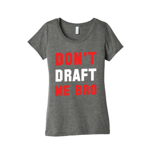 Don't Draft Me Bro Womens T-Shirt