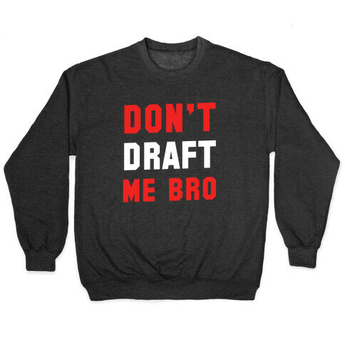 Don't Draft Me Bro Pullover