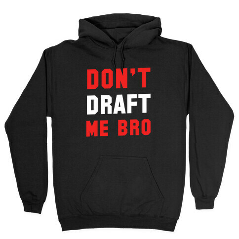 Don't Draft Me Bro Hooded Sweatshirt