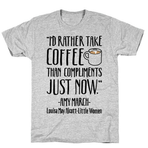 I'd Rather Have Coffee Than Compliments Just Now T-Shirt