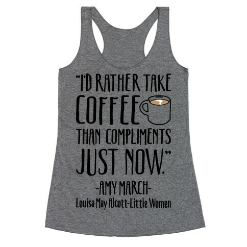 I'd Rather Have Coffee Than Compliments Just Now Racerback Tank Top