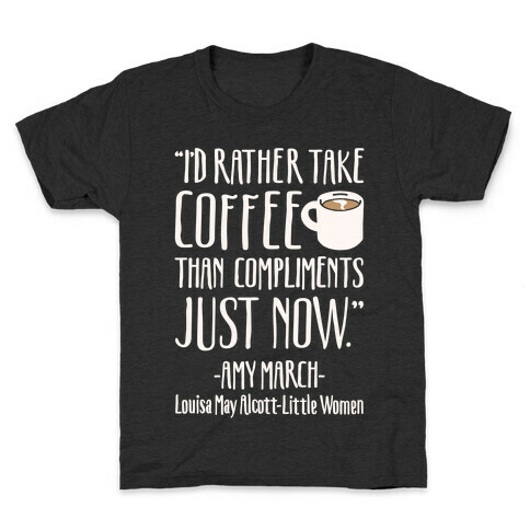 I'd Rather Have Coffee Than Compliments Just Now White Print Kids T-Shirt