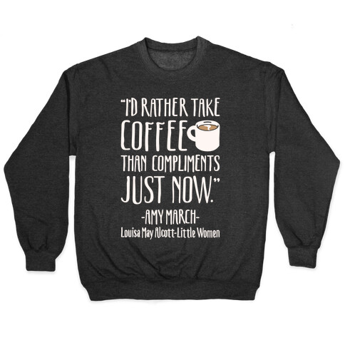 I'd Rather Have Coffee Than Compliments Just Now White Print Pullover