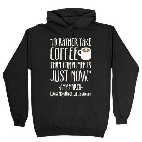 I'd Rather Have Coffee Than Compliments Just Now White Print Hooded Sweatshirt