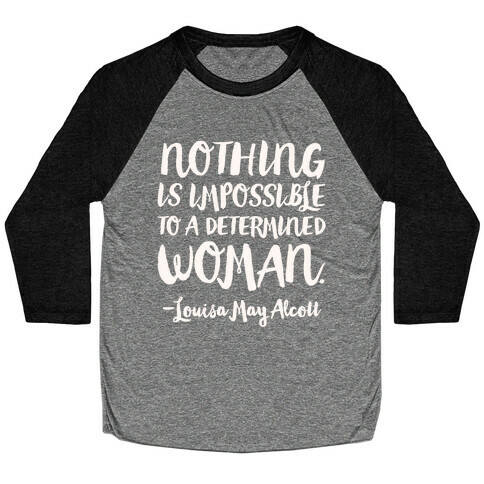 Nothing Is Impossible To A Determined Woman Quote White Print Baseball Tee