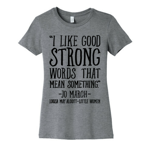 I Like Good Strong Words That Mean Something Quote Womens T-Shirt