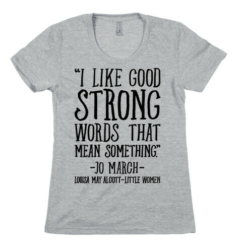 I Like Good Strong Words That Mean Something Quote Womens T-Shirt